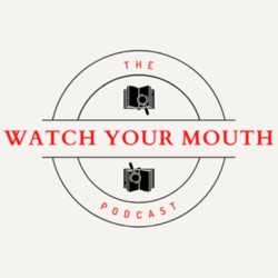 The Watch Your Mouth Podcast