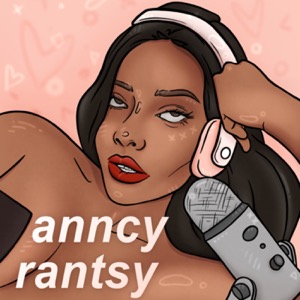 Anncy Rantsy Podcast
