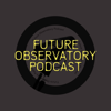 Future Observatory podcast - Future Observatory