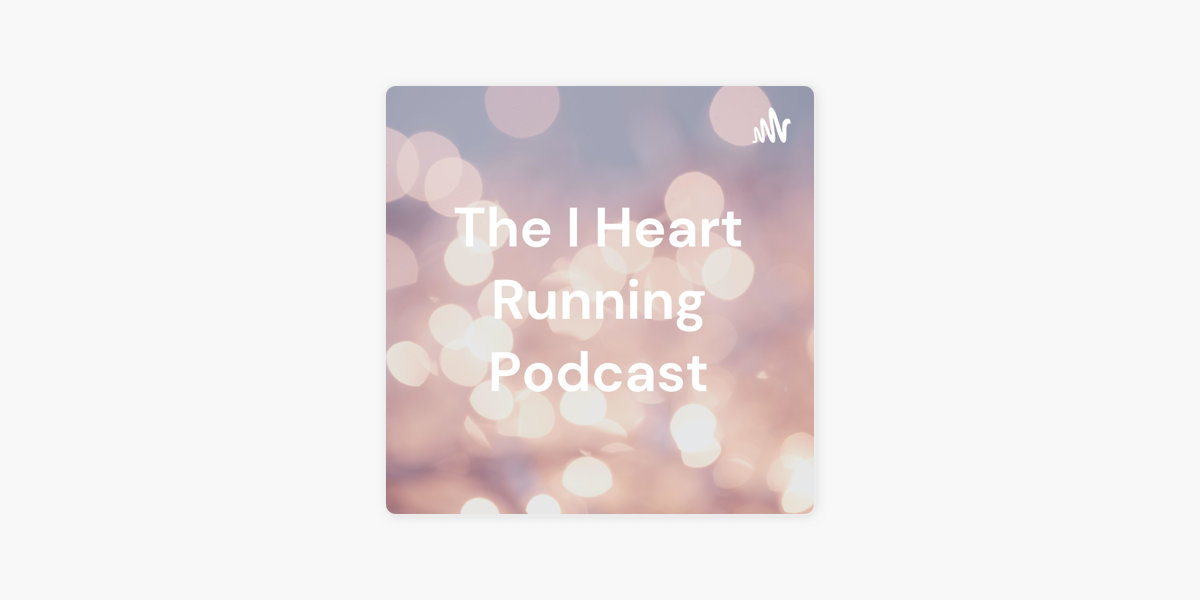 The I Heart Running Podcast on Apple Podcasts