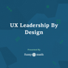 UX Leadership by Design - Mark Baldino