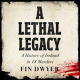 A Lethal Legacy - A History of Ireland in 18 Murders (A New Book from Fin Dwyer)
