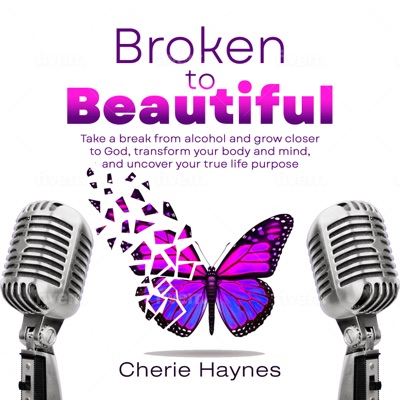 Broken to Beautiful; Take a Break From Alcohol and Grow Closer to God, Transform Your Body and Mind, and Uncover Your True Life Purpose Broken to Beautiful; Take a Break From Alcohol and Grow Closer to God, Transform Your Body and Mind, and Uncover Your True Life Purpose