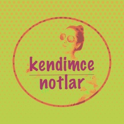 Kendimce Notlar