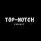 Top-Notch Podcast