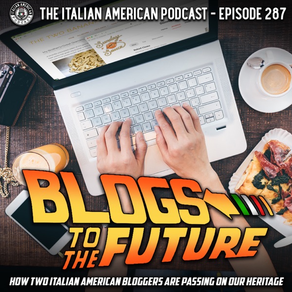 IAP 287: Blogs to the Future: How Two Italian American Bloggers are Passing On Our Heritage photo