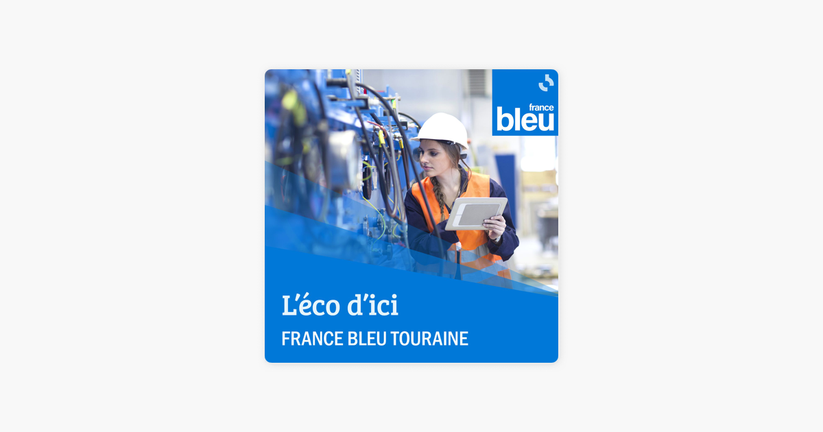 L'éco d'ici France Bleu Touraine sur Apple Podcasts