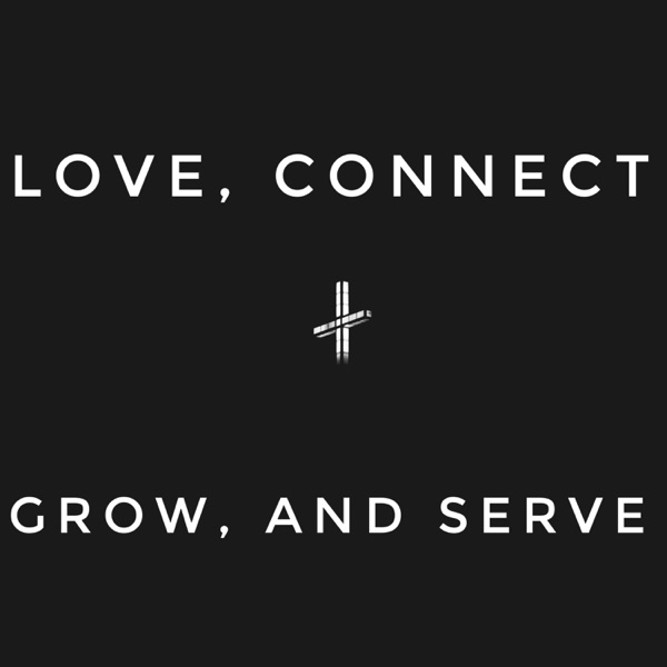 Love, Connect, Grow, Serve - Sermons From Middle River AG