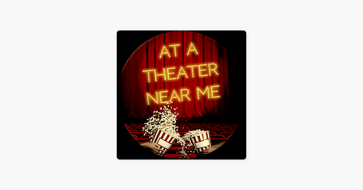 At A Theater Near Me on Apple Podcasts