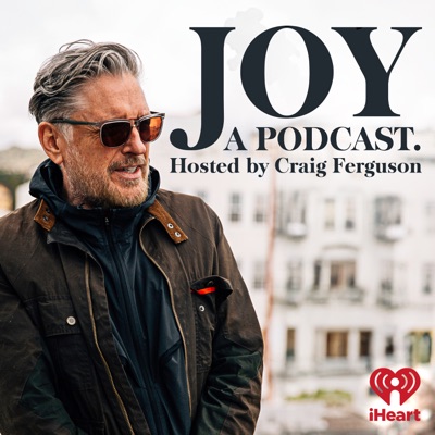 Joy, a Podcast. Hosted by Craig Ferguson:iHeartPodcasts