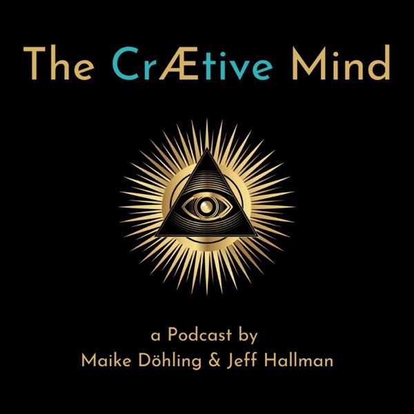 The CrÆtive Mind - a Podcast by Maike Döhling & Jeff Hallman