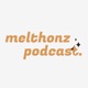 melthonz podcast 🎙