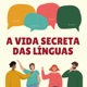 A Vida Secreta das Línguas