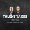 Talent Takes Practice - Talent Takes Practice