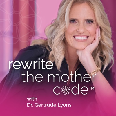 Rewrite the Mother Code with Dr. Gertrude Lyons