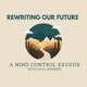 Rewriting Our Future - A Mind Control Exodus