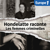 Hondelatte raconte, les séries - Les femmes criminelles - Europe 1