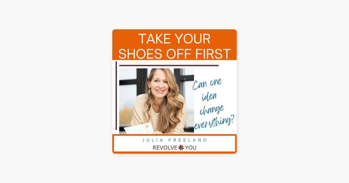  Take Your Shoes Off First W Julia Freeland On Apple Podcasts