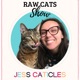 Raw Cats Show with Jess Caticles