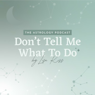 Don't Tell Me What to Do | The Astrology Podcast