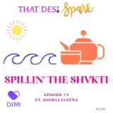 Spillin' the Shvkti | Ft. Sooraj Saxena