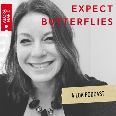 Expect Butterflies: A Law of Attraction Podcast With Alora Marie