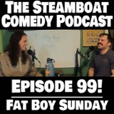Episode 99! Fat Boy Sunday