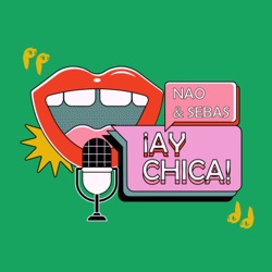¡Ay chica!