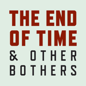 The End of Time and Other Bothers - Fable and Folly Productions