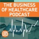 The Business of Healthcare Podcast, Episode 117: A Look into The American College of Healthcare Executives (ACHE)
