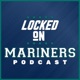 Locked On Mariners - Daily Podcast On the Seattle Mariners