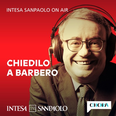 Chiedilo a Barbero - Intesa Sanpaolo On Air:Intesa Sanpaolo e Chora Media