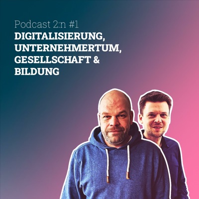 Podcast 2:n - Maik Grunitz & Tobias Kallinich über Digitalisierung, Business, Gesellschaft & Bildung