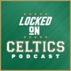 Locked On Celtics - Daily Podcast On The Boston Celtics