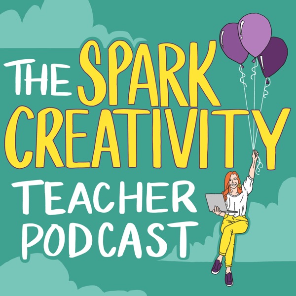 The Spark Creativity Teacher Podcast | Education