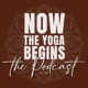 Now the Yoga Begins - The Podcast by evk