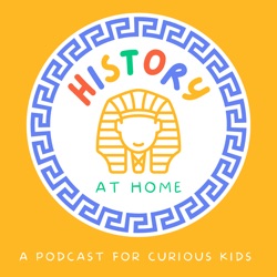 History at Home - A Podcast for Curious Kids