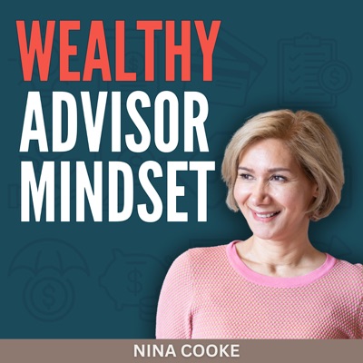 Wealthy Advisor Mindset:Nina Cooke