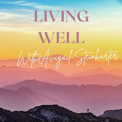 Living Well With Avigail Steinharter Living Well With Avigail Steinharter