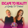 Escape to Reality: a Reality TV Podcast - Geneva & Justine