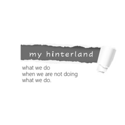 My hinterland: what we do when we are not doing what we do