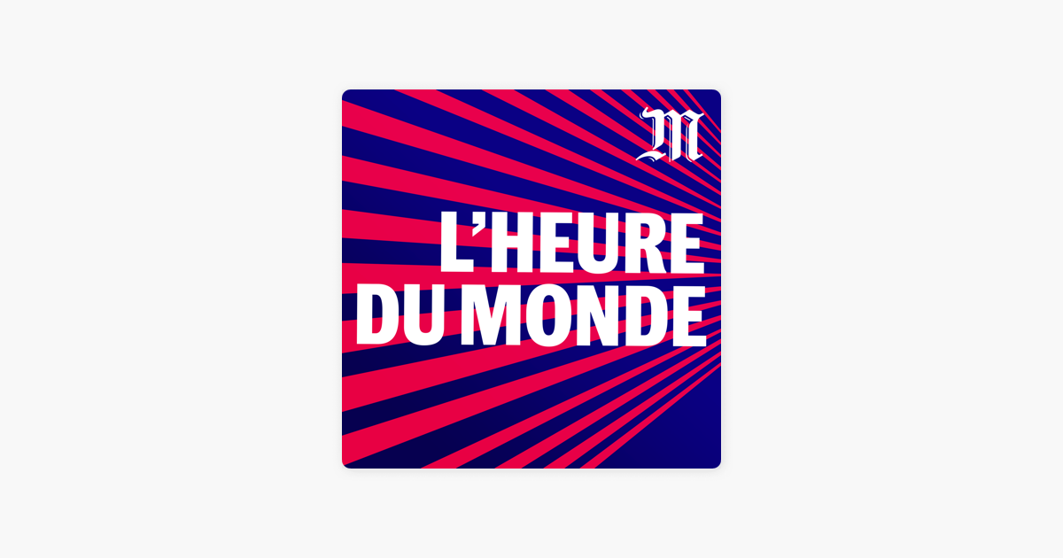 L'Heure du Monde on Apple Podcasts