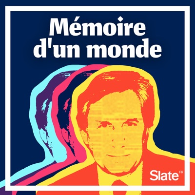 Mémoire d'un monde:Slate.fr Podcasts