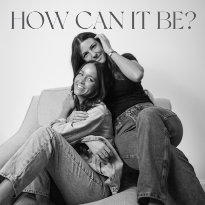 How Can It Be?:How Can It Be? Podcast