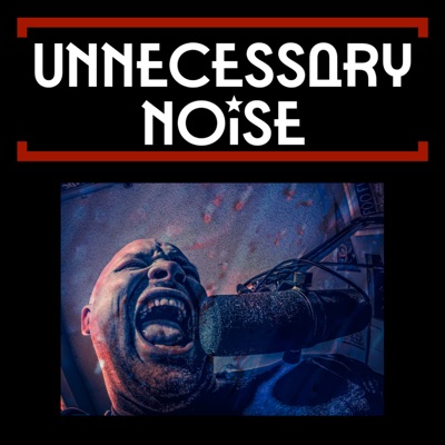 Unnecessary Noise Unnecessary Noise