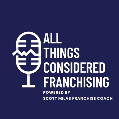 All Things Considered Franchising Podcast