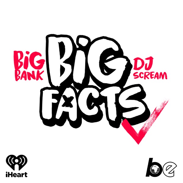 BIG BANK & DJ SCREAM Presents BIG FACTS Podcast