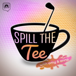 Spill the Tee with Amy & Anna