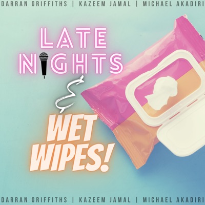 Late Nights & Wet Wipes:Late Nights and Wet Wipes