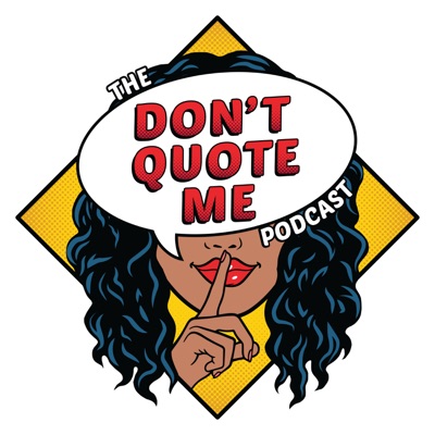 The "Don't Quote Me" Podcast